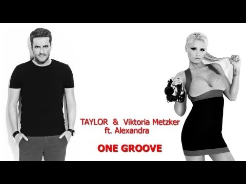 TAYLOR & Viktoria Metzker Ft. Alexandra - One Groove (radio edit)
