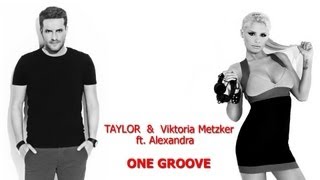 TAYLOR & Viktoria Metzker Ft. Alexandra - One Groove (radio edit)