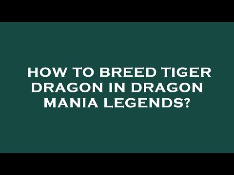 How to breed tiger dragon in dragon mania legends?