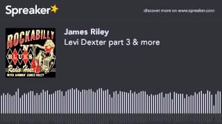 Levi Dexter part 3 & more (part 4 of 5, made with Spreaker)