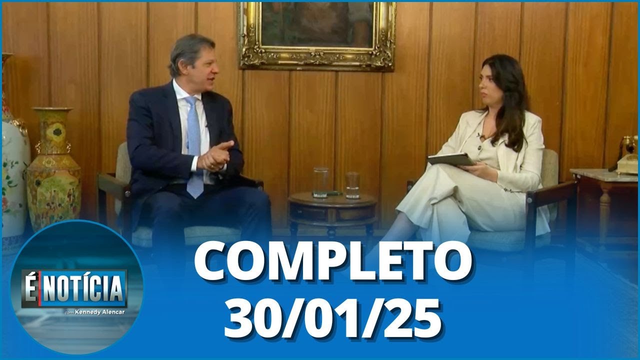 É Notícia: Fernando Haddad (30/01/25) | Completo