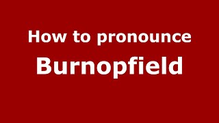 How to pronounce Burnopfield