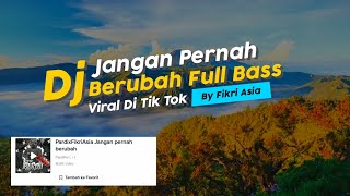 Download lagu DJ Jangan Pernah Berubah full bass Viral di tik tok (Fikri Asia) mp3