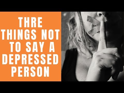 3 Things Not To Say To A Depressed Person (2020)
