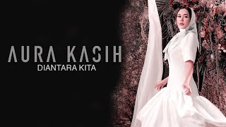 Download lagu Aura Kasih - Diantara Kita (Lyric Video) mp3