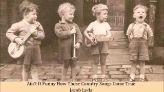 Ain't It Funny How Those Country Songs Come True   Jacob Lyda
