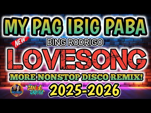 MAY PAG IBIG PA BA ~ BING RODRIGO | LOVESONG❤ NONSTOP DISCO REMIX 🔥💫2025