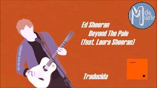 Ed Sheeran - Beyond The Pale (Subtitulada - Lyrics) / MdeMusic