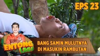 Download lagu NGAKAK Bener, Bang Samin Mulutnya di Masukin Rambutan - Entong Lagi Eps 23 mp3