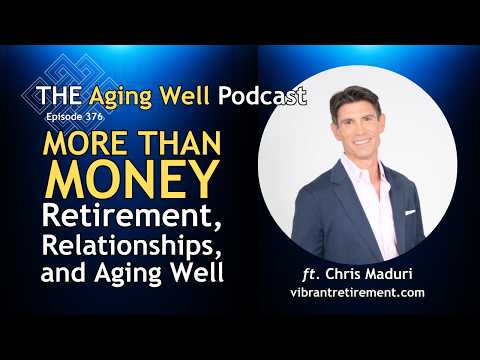 More Than Money: Retirement, Relationships, and Aging Well | Chris Maduri | Ep. 376 — video