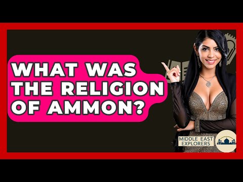 What Was The Religion Of Ammon? - Middle East Explorers