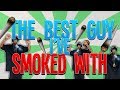The Best Guy I've Ever Smoked With