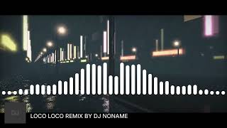 Download lagu LOCO LOCO REMIX BY DJ NONAME mp3