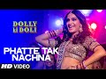 OFFICIAL: 'Phatte Tak Nachna' Video Song | Dolly Ki Doli | Sonam Kapoor | T-series