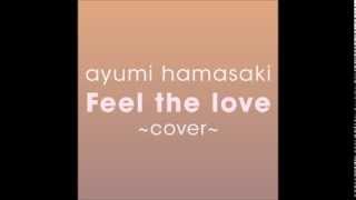 ayumi hamasaki Feel the love ~male cover~