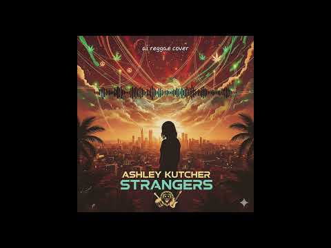 Ashley Kutcher  - Strangers (Reggae Cover)