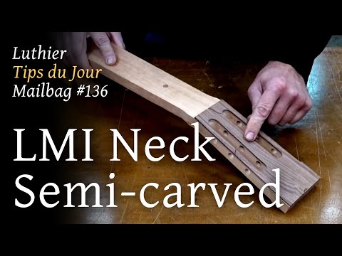 Luthier Tips du Jour Mailbag 136 - LMI semi-carved classical guitar neck