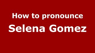 How to pronounce Selena Gomez