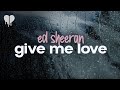 ed sheeran - give me love (lyrics)