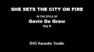 She Sets The City On Fire (In the Style of Gavin Degraw) (Karaoke with Lyrics)