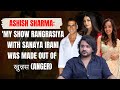 Ashish Sharma I Was Replaced Last Minute In An Aishwarya Rai Akshay Kumar Movie By