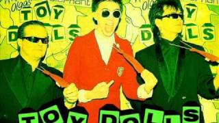 Toy Dolls - Do you want to finish or what