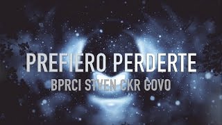 @BPRCI feat. Stven, @CKR y Govo - Prefiero Perderte (Video Lyric Oficial)