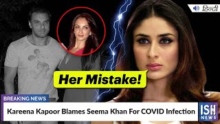 Kareena Kapoor Blames Seema Khan For COVID Infection