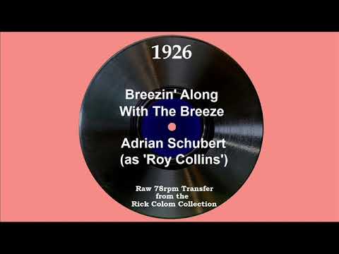 1926 Adrian Schubert (as ‘Roy Collins’) - Breezin’ Along With The Breeze (Irving Kaufman, vocal)