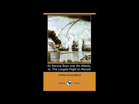 Air Service Boys over the Atlantic, Or, the Longest Flight on Record by Charles Amor — free full audiobook