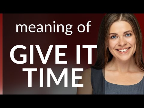 Understanding Patience: "Give It Time" Explained