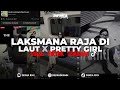 DJ LAKSMANA RAJA DI LAUT X PRETTY GIRL RVB FULL BASS BY SNOWSKY VIRAL TIKTOK TERBARU 2025