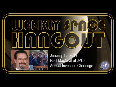 Weekly Space Hangout: Jan 16, 2019: Paul MacNeal of JPL’s Annual Invention Challenge