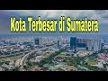 Kota Terbesar Di Sumatera Inilah 5 Kota Terbesar Sumatera
