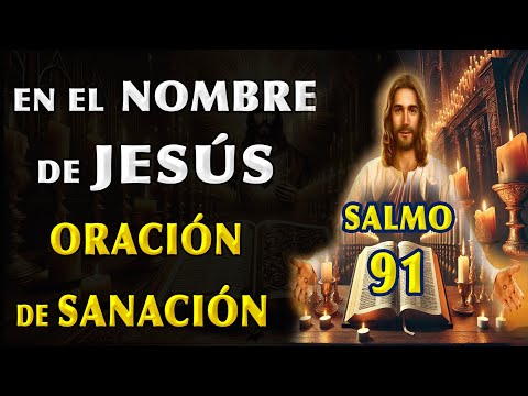 SALMO 91 - IN THE NAME OF JESÚS ​​SPIRITUAL SANACIÓN ORACIÓN PARA THE SOUL Y BODY