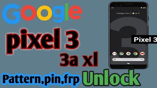 Google pixel 3 Pin,Pattern,Password,frp unlock