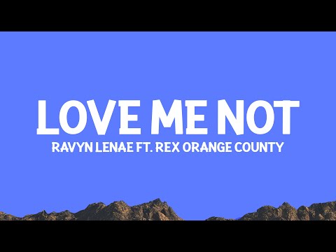 @RavynLenae - Love Me Not (Lyrics) ft. @RexOrangeCounty