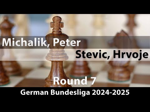 GM Peter Michalik vs GM Hrvoje Stevic | German Bundesliga 2024-2025 | Rd 7