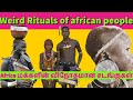 the bizarre rituals of the africa people ஆப்பிரிக்க மக்களின் வித்தியாசமான சடங்குகள் strange things