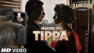 Making Tippa Video Song | Rangoon | Saif Ali Khan, Kangana Ranaut, Shahid Kapoor | T-Series