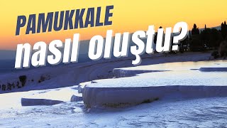 Pamukkale Nasıl Oluşmuş?