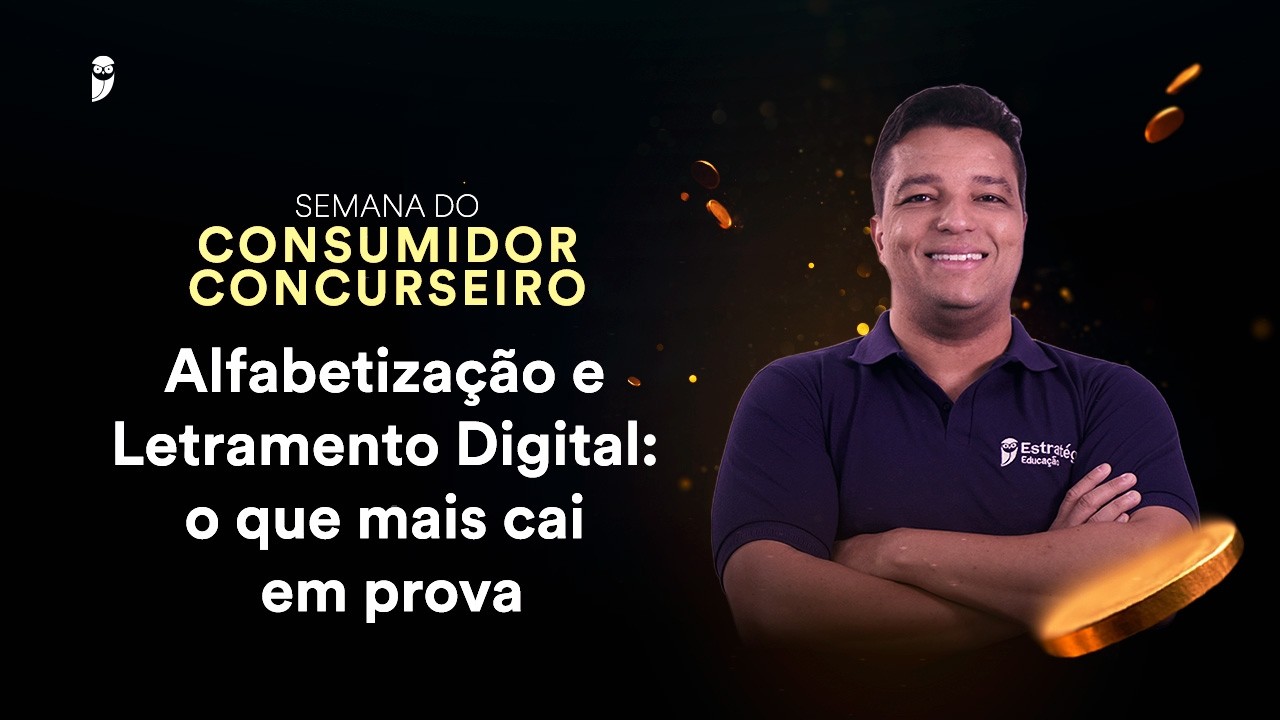 Alfabetização e Letramento Digital: o que mais cai em prova - Semana do Consumidor Concurseiro