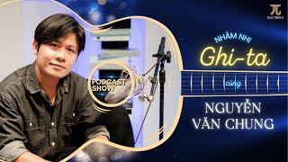 Nhâm Nhi Ghi-ta cùng Nguyễn Văn Chung | Đàn ông cũng biết mệt, biết khóc chứ | #Podcast 12