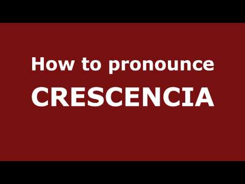 How to Pronounce CRESCENCIA in Spanish - PronounceNames.com