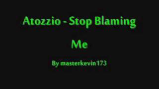 Atozzio   Stop Blaming me