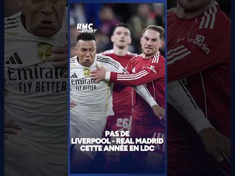 PAS de Liverpool - Real Madrid cette saison EN LIGUE DES CHAMPIONS