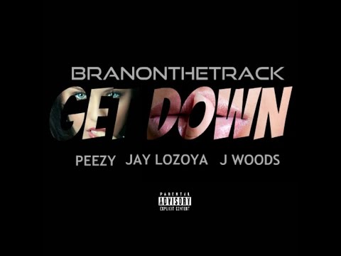 BranOnTheTrack - Get Down (Feat Peezy, Jay Loyoza & J Woods) [2o15] -YâYô-