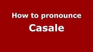 How to pronounce Casale