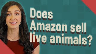 Does Amazon sell live animals?