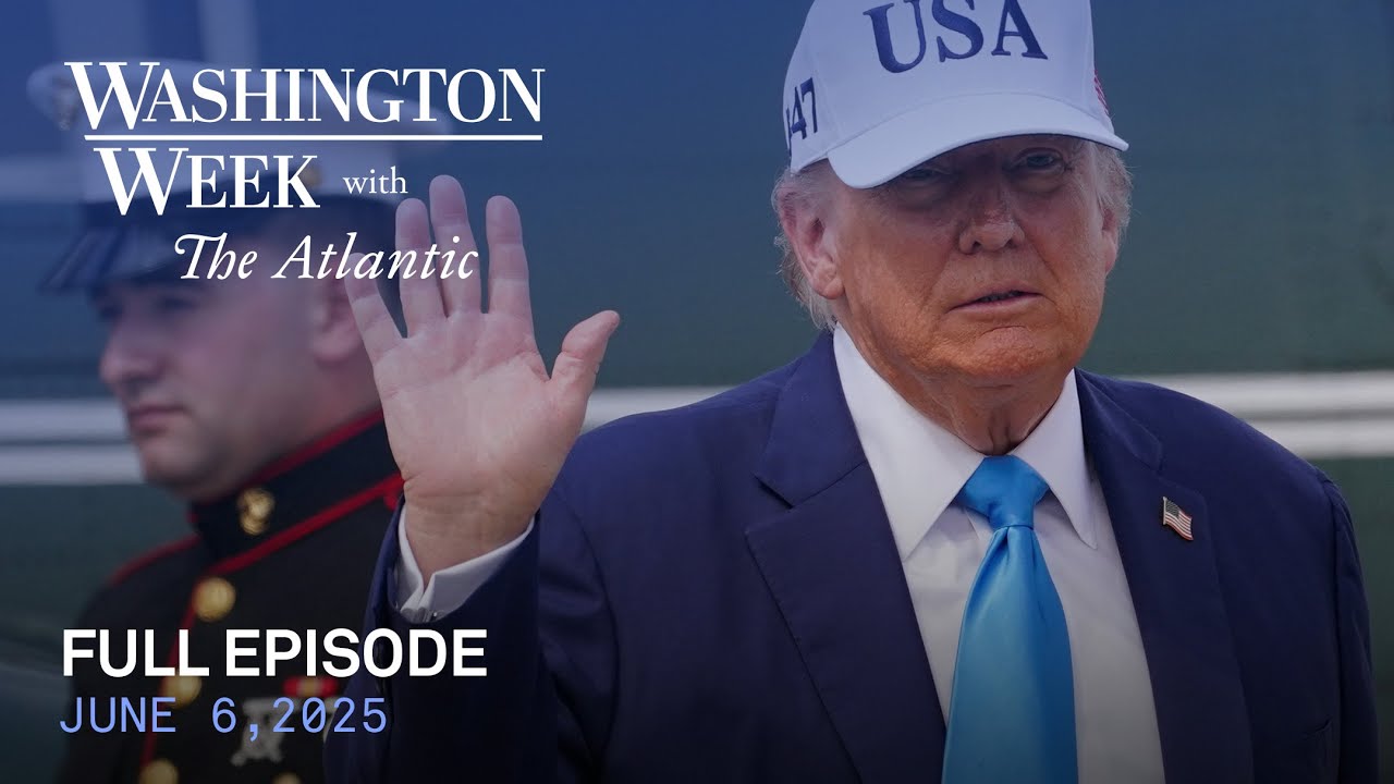 Washington Week with The Atlantic full episode, June 6, 2025